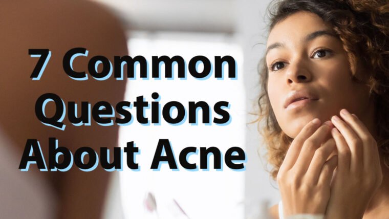 7 Common Questions About Acne