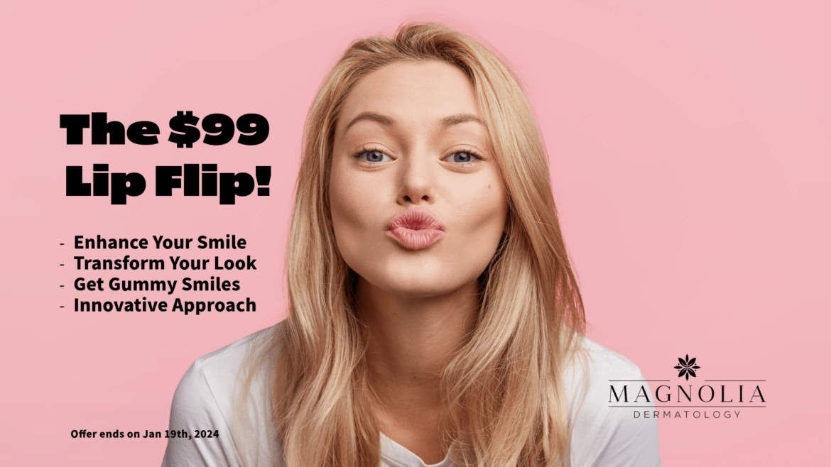 Experience the Magic of a Lip Flip at Magnolia Dermatology – Limited Time Offer: Only $99!