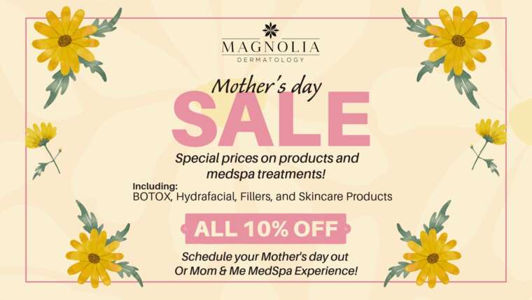Celebrate Mother’s Day in Luxury with Magnolia Dermatology’s Med Spa Treatments