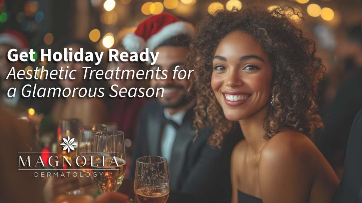 Get Holiday Ready: Aesthetic Treatments for a Glamorous Season